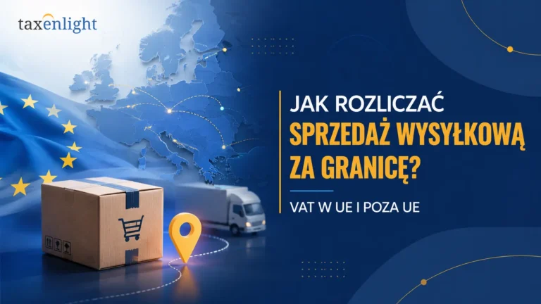 Jak rozliczać sprzedaż wysyłkową do UE i poza UE – kompendium wiedzy