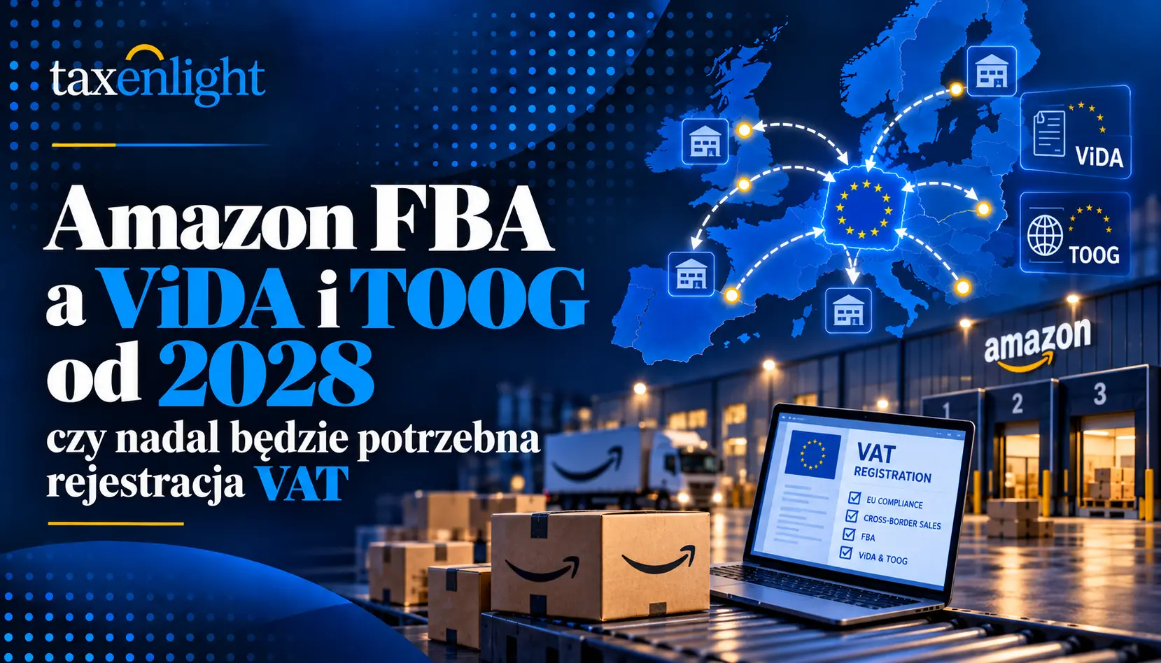 Amazon FBA a ViDA i TOOG od 2028 – czy nadal będzie potrzebna rejestracja VAT