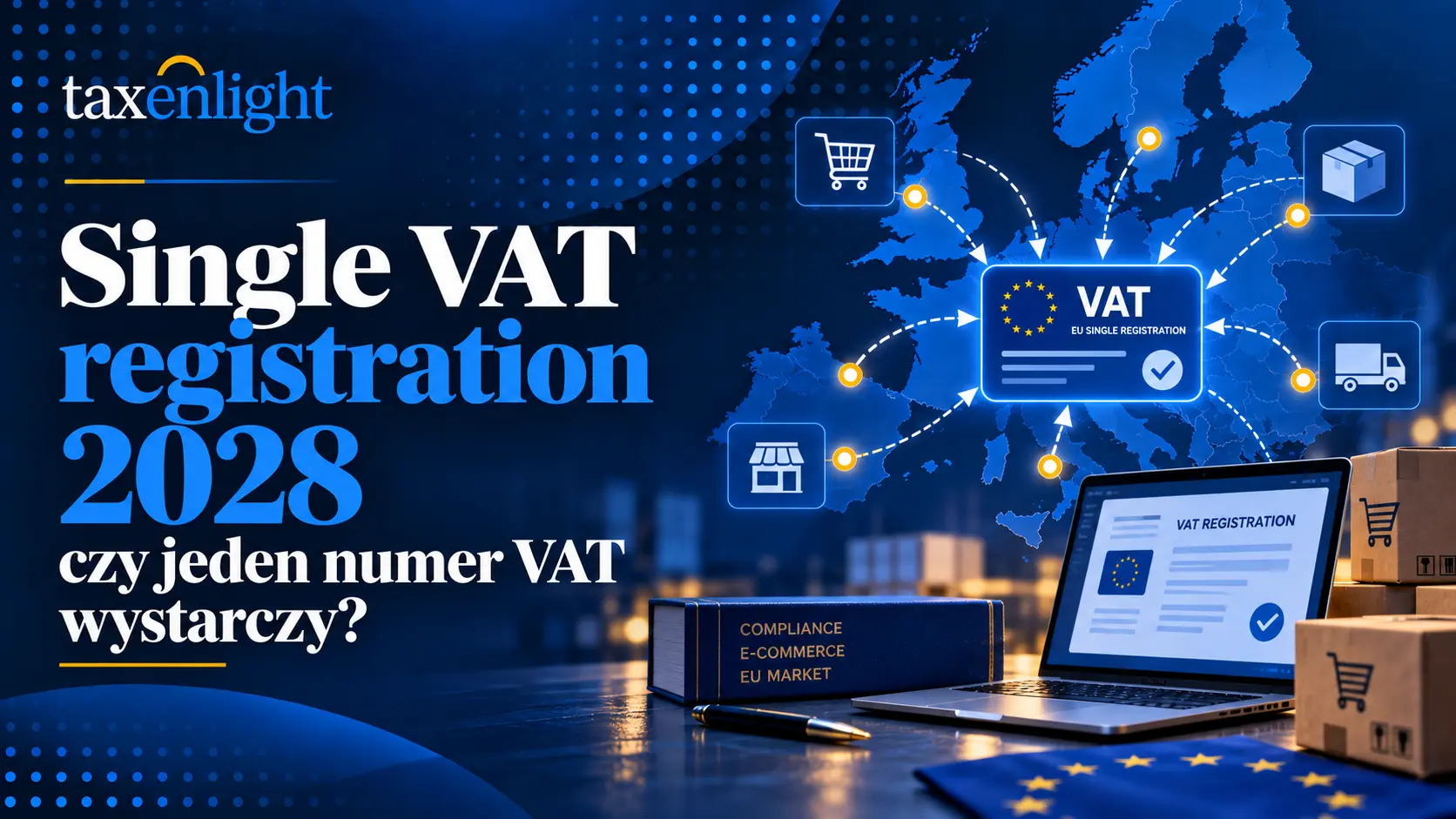 Single VAT registration 2028 - czy jeden numer VAT wystarczy w UE SVR