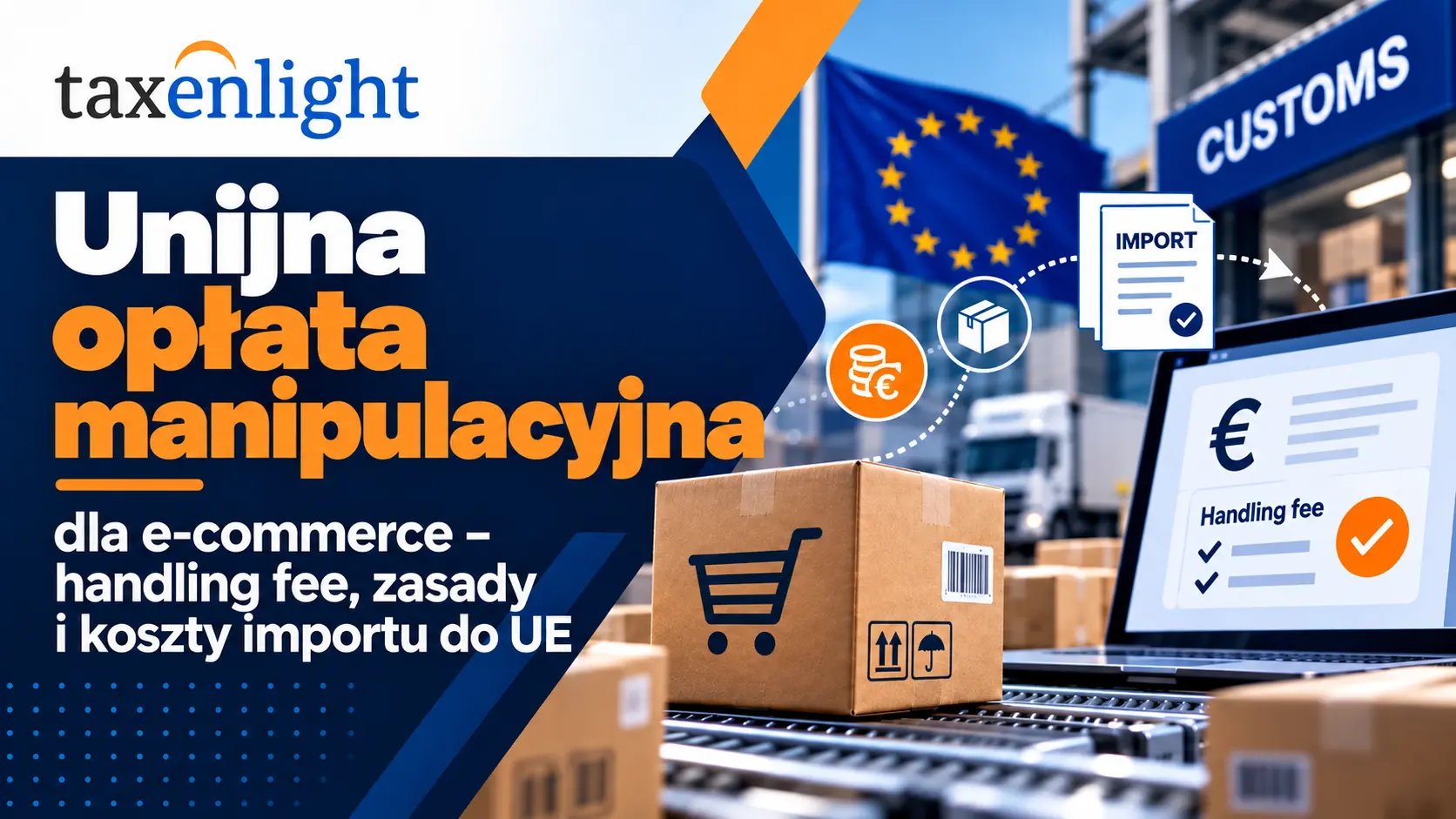 Unijna opłata manipulacyjna dla e-commerce – handling fee, zasady i koszty importu do UE